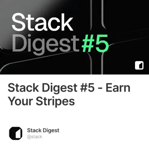 Stack Digest #5 - Earn Your Stripes