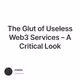 The Glut of Useless Web3 Services – A Critical Look