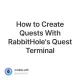 How to Create Quests With RabbitHole's Quest Terminal