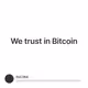 We trust in Bitcoin