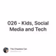 026 - Kids, Social Media and Tech