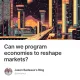 Can we program economies to reshape markets?