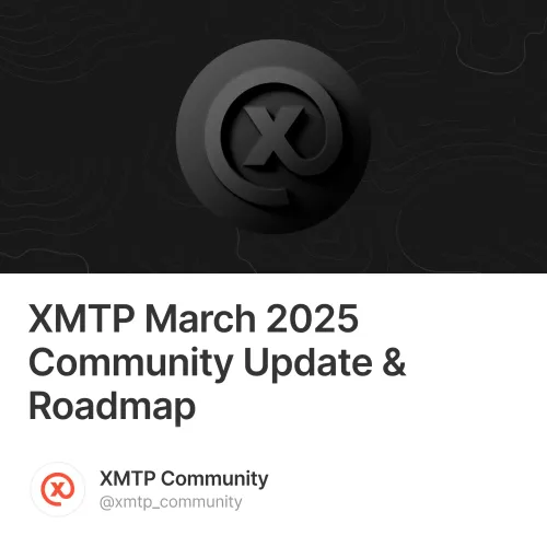 XMTP March 2025 Community Update & Roadmap