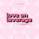 Unlonely presents: Love on Leverage Season 2