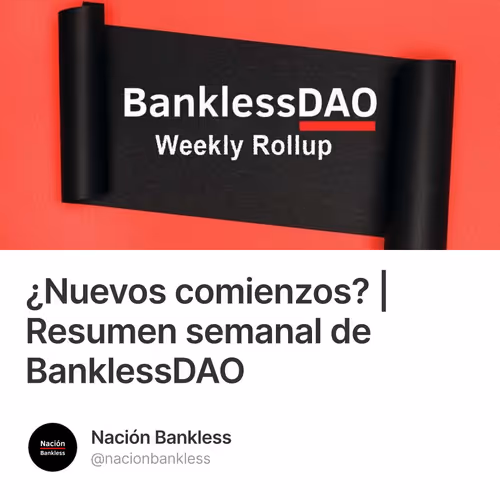 ¿Nuevos comienzos? | Resumen semanal de BanklessDAO