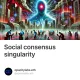 Social consensus singularity
