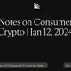 Notes on Consumer Crypto | Jan 12, 2024
