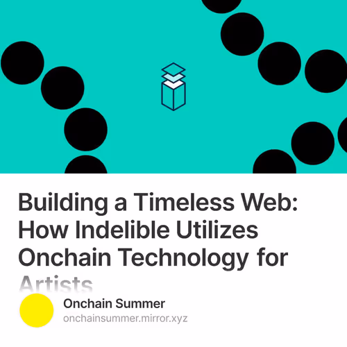 Building a Timeless Web: How Indelible Utilizes Onchain Technology for Artists