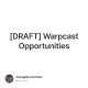 [DRAFT] Warpcast Opportunities