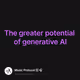 The greater potential of generative AI