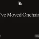 I've Moved Onchain