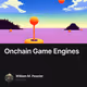 Onchain Game Engines