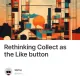Rethinking Collect as the Like button