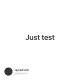 Just test