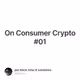 On Consumer Crypto #01