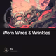 Worn Wires & Wrinkles
