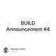 BUILD Announcement #4