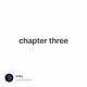 chapter three