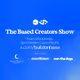 Based Creators Show