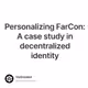 Personalizing FarCon: A case study in decentralized identity