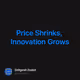 Price Shrinks, Innovation Grows