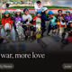 Less war, more love