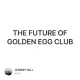 THE FUTURE OF GOLDEN EGG CLUB