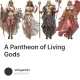 A Pantheon of Living Gods