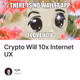 Crypto Will 10x Internet UX