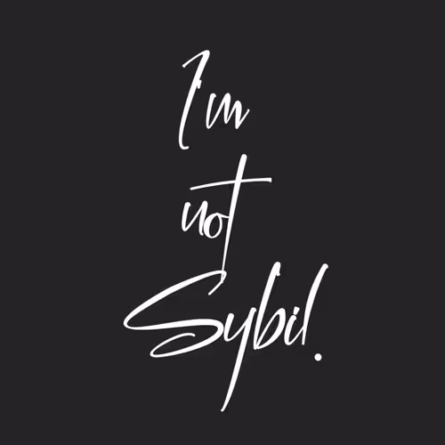 I'm not Sybil.