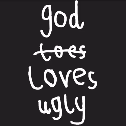 God Loves Ugly