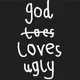 God Loves Ugly