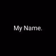 My Name.