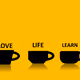 A Cup of LOVE LIFE LEARN