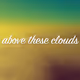 Above These Clouds