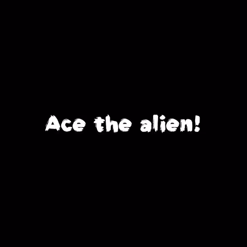 ace the alien.