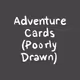 Adventure Cards (Poorly Drawn)