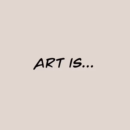 ART IS...