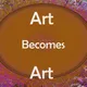 Art becomes Art - old