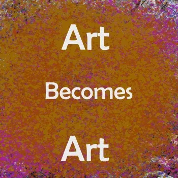 Art becomes Art - old