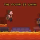 The Floor Is Lava!