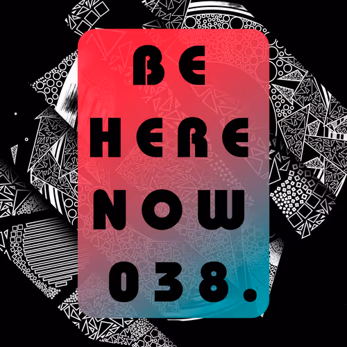 Be Here Now 038