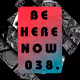 Be Here Now 038