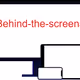 Behind-the-screens