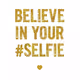 Believe your selfie