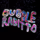 BUBBLE RABBITO!