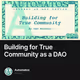 Building for True Community as a DAO