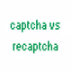 captcha vs recaptcha