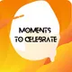 Moments to Celebrate
