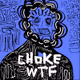 CHOKE WTF